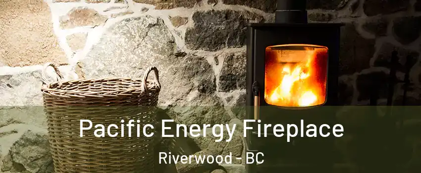  Pacific Energy Fireplace Riverwood - BC