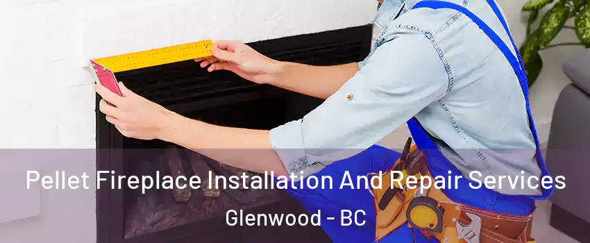  Pellet Fireplace Installation And Repair Services Glenwood - BC