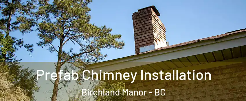  Prefab Chimney Installation Birchland Manor - BC