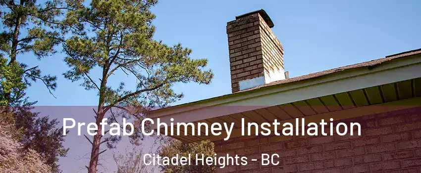  Prefab Chimney Installation Citadel Heights - BC