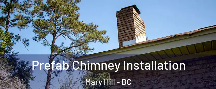  Prefab Chimney Installation Mary Hill - BC