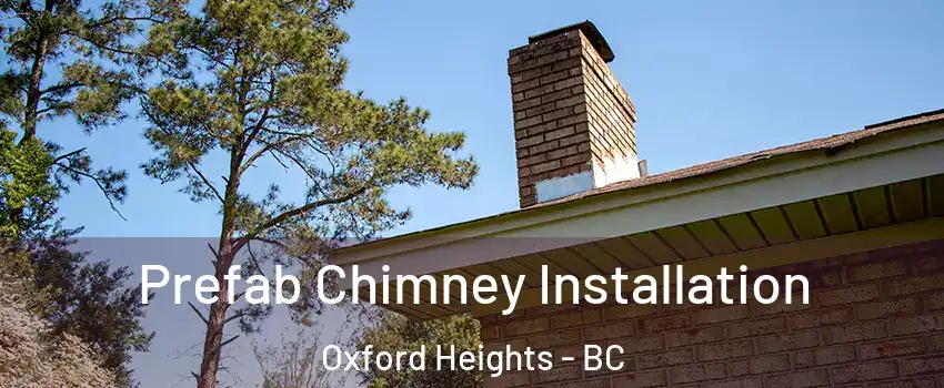  Prefab Chimney Installation Oxford Heights - BC