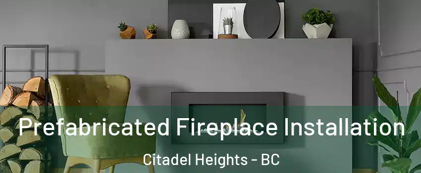  Prefabricated Fireplace Installation Citadel Heights - BC