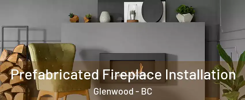  Prefabricated Fireplace Installation Glenwood - BC