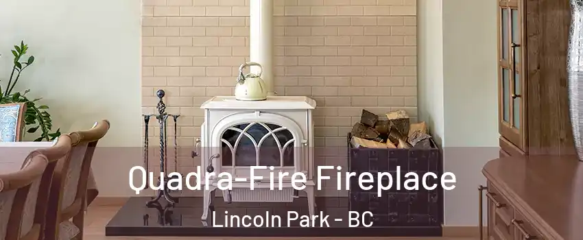  Quadra-Fire Fireplace Lincoln Park - BC