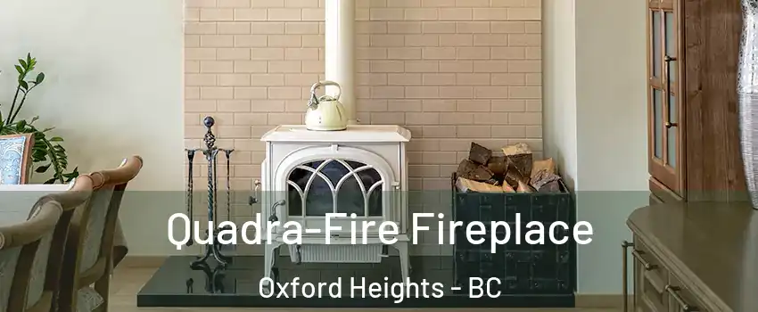  Quadra-Fire Fireplace Oxford Heights - BC