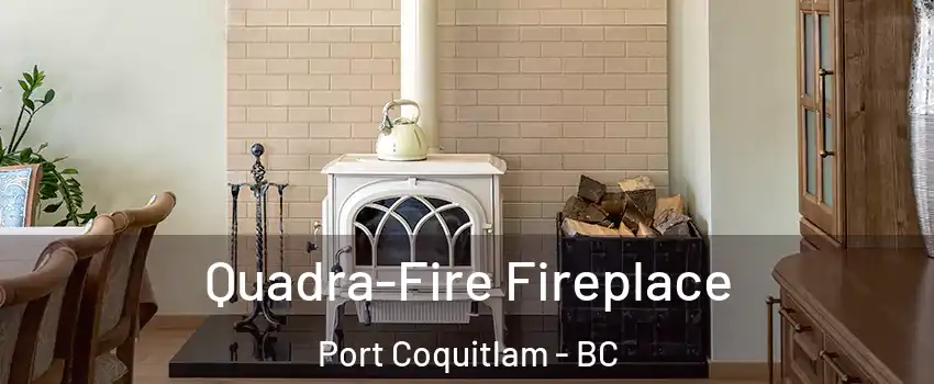  Quadra-Fire Fireplace Port Coquitlam - BC