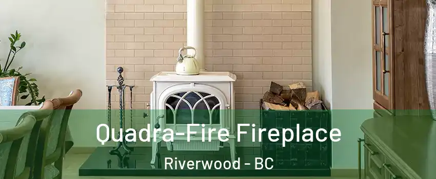  Quadra-Fire Fireplace Riverwood - BC