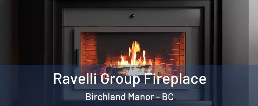 Ravelli Group Fireplace Birchland Manor - BC
