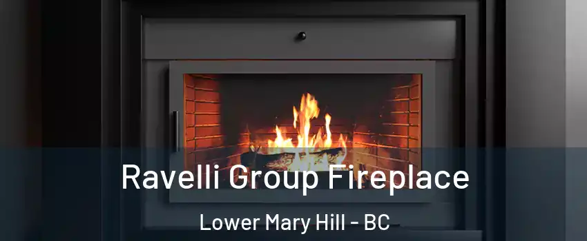 Ravelli Group Fireplace Lower Mary Hill - BC