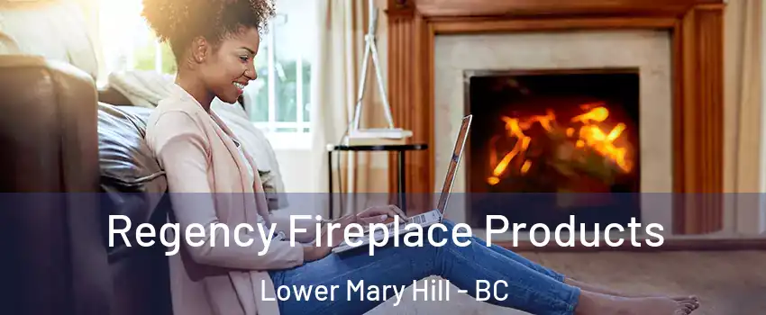  Regency Fireplace Products Lower Mary Hill - BC
