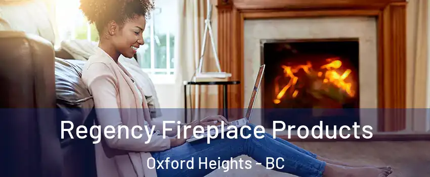  Regency Fireplace Products Oxford Heights - BC