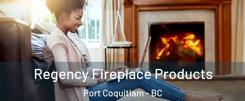  Regency Fireplace Products Port Coquitlam - BC