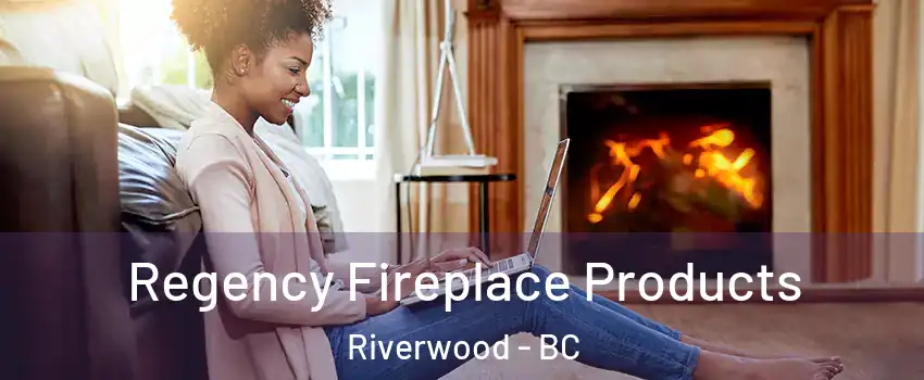  Regency Fireplace Products Riverwood - BC