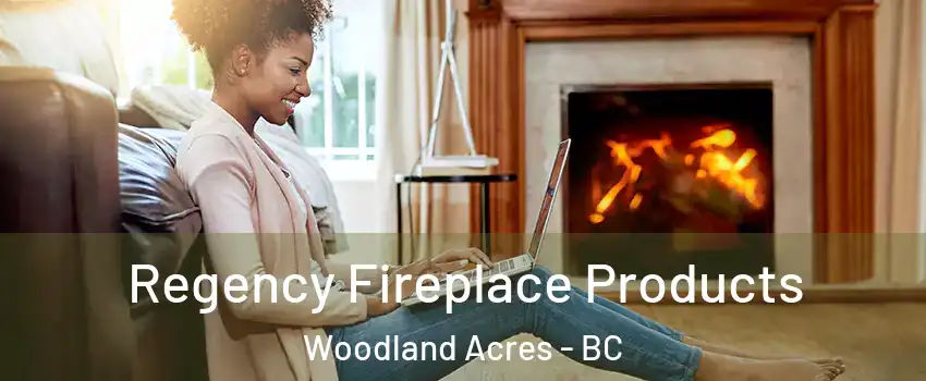  Regency Fireplace Products Woodland Acres - BC