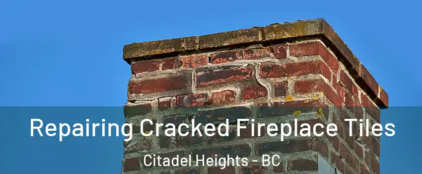  Repairing Cracked Fireplace Tiles Citadel Heights - BC
