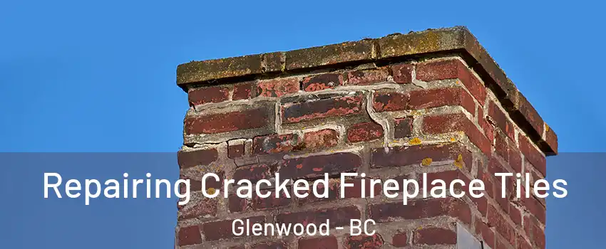  Repairing Cracked Fireplace Tiles Glenwood - BC