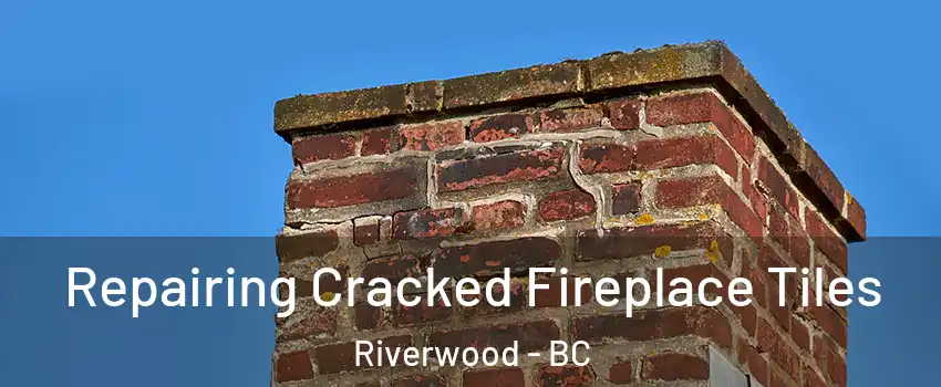  Repairing Cracked Fireplace Tiles Riverwood - BC