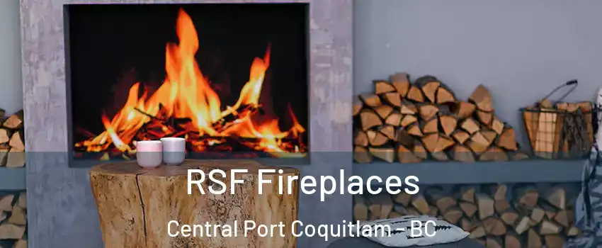  RSF Fireplaces Central Port Coquitlam - BC