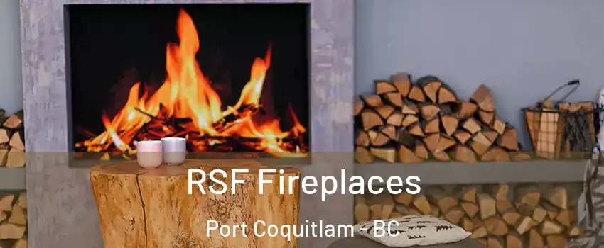  RSF Fireplaces Port Coquitlam - BC