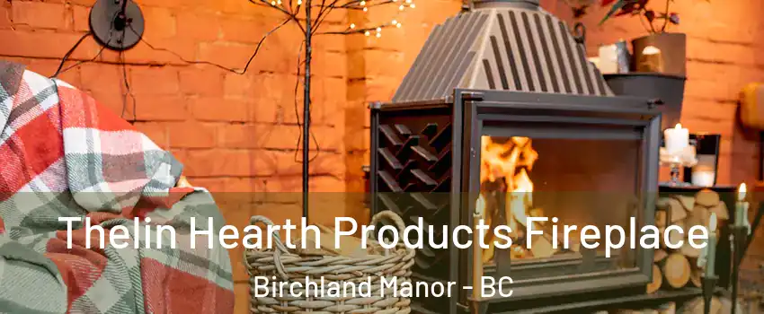  Thelin Hearth Products Fireplace Birchland Manor - BC