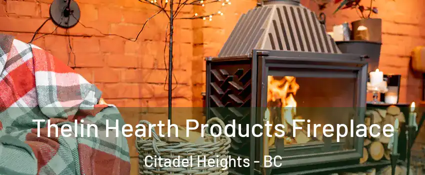 Thelin Hearth Products Fireplace Citadel Heights - BC