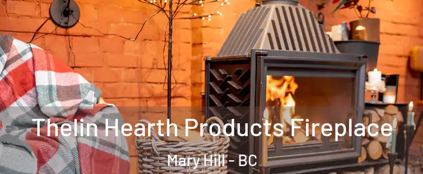  Thelin Hearth Products Fireplace Mary Hill - BC