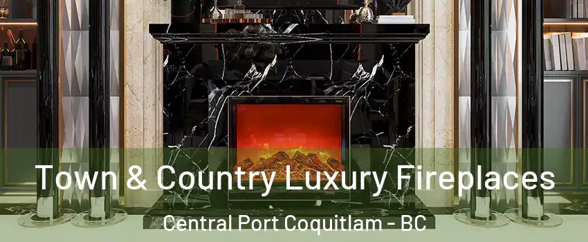  Town & Country Luxury Fireplaces Central Port Coquitlam - BC