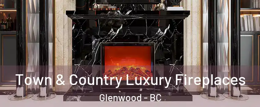 Town & Country Luxury Fireplaces Glenwood - BC