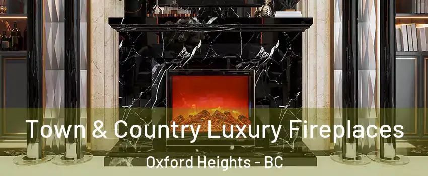  Town & Country Luxury Fireplaces Oxford Heights - BC