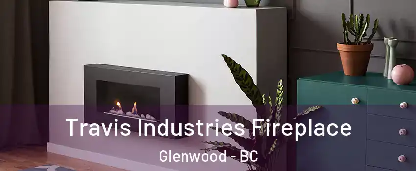  Travis Industries Fireplace Glenwood - BC