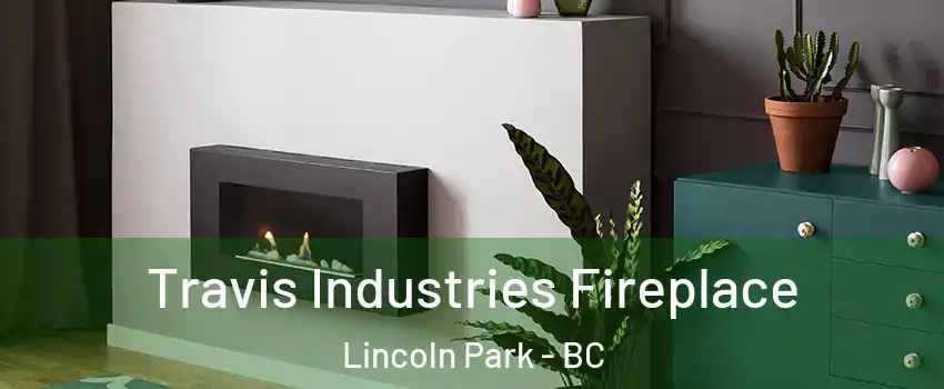 Travis Industries Fireplace Lincoln Park - BC