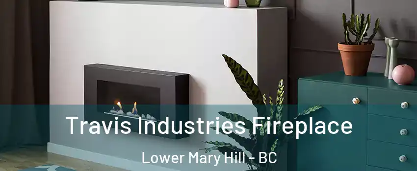 Travis Industries Fireplace Lower Mary Hill - BC