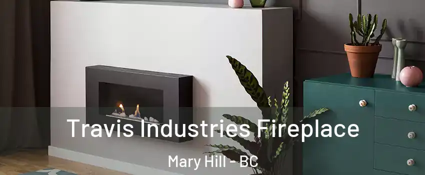  Travis Industries Fireplace Mary Hill - BC