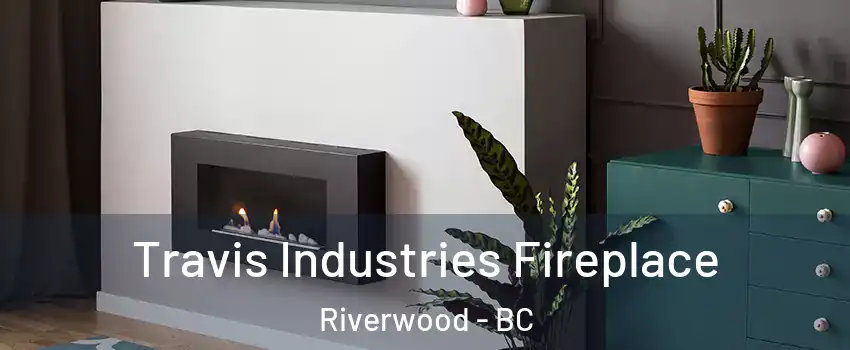  Travis Industries Fireplace Riverwood - BC
