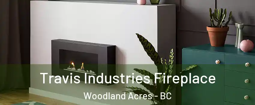Travis Industries Fireplace Woodland Acres - BC
