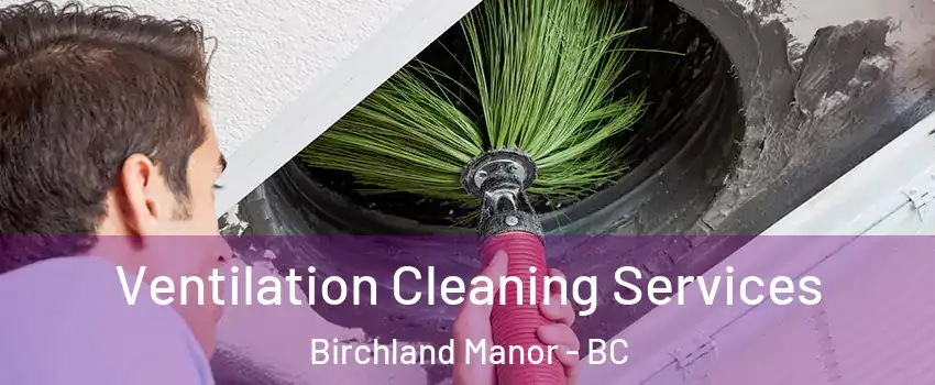  Ventilation Cleaning Services Birchland Manor - BC