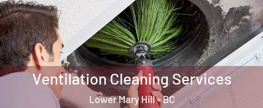  Ventilation Cleaning Services Lower Mary Hill - BC