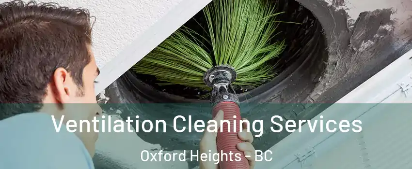  Ventilation Cleaning Services Oxford Heights - BC