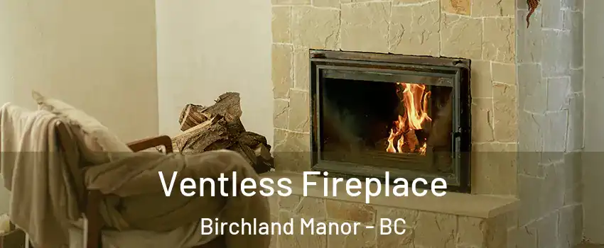  Ventless Fireplace Birchland Manor - BC