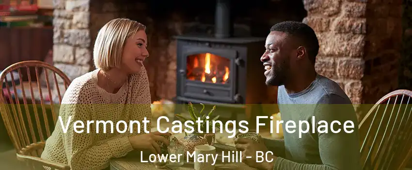  Vermont Castings Fireplace Lower Mary Hill - BC