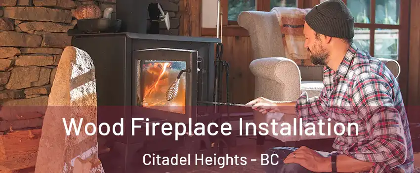  Wood Fireplace Installation Citadel Heights - BC