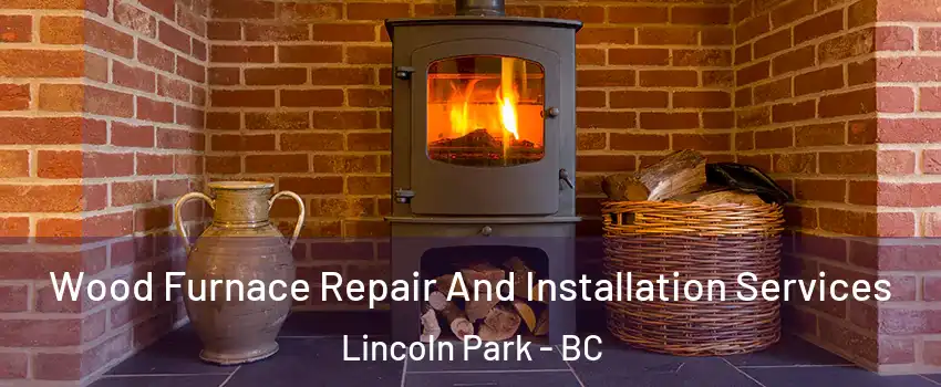  Wood Furnace Repair And Installation Services Lincoln Park - BC