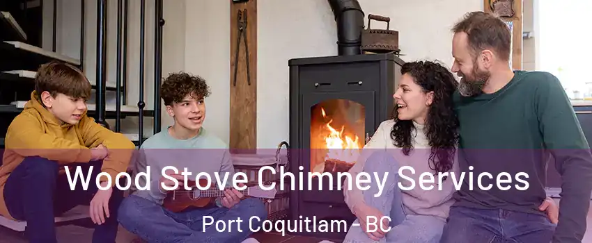  Wood Stove Chimney Services Port Coquitlam - BC