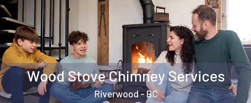  Wood Stove Chimney Services Riverwood - BC