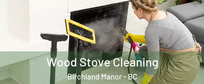  Wood Stove Cleaning Birchland Manor - BC