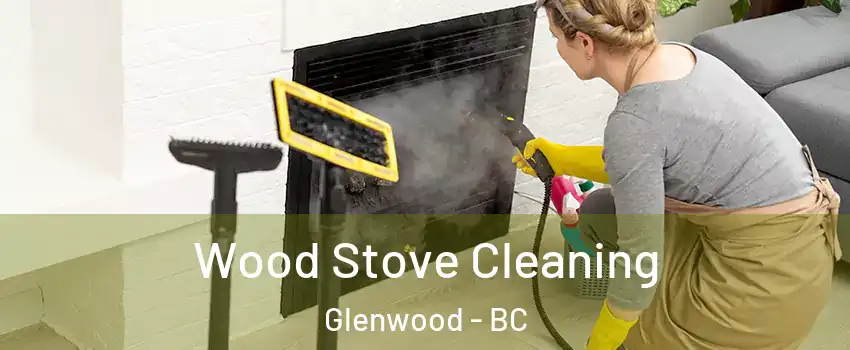  Wood Stove Cleaning Glenwood - BC