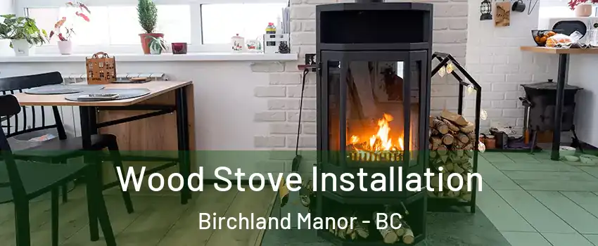  Wood Stove Installation Birchland Manor - BC