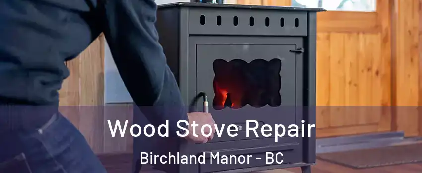  Wood Stove Repair Birchland Manor - BC